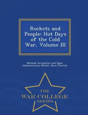 Raketen und Menschen: Heiße Tage des Kalten Krieges, Band III - War College Series - Rockets and People: Hot Days of the Cold War, Volume III - War College Series