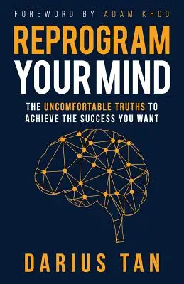 Programmieren Sie Ihren Verstand neu: Die unbequemen Wahrheiten zum Erreichen des gewünschten Erfolgs - Reprogram Your Mind: The Uncomfortable Truths To Achieve The Success You Want