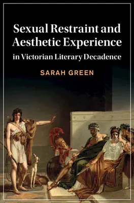 Sexuelle Zurückhaltung und ästhetische Erfahrung in der viktorianischen literarischen Dekadenz - Sexual Restraint and Aesthetic Experience in Victorian Literary Decadence