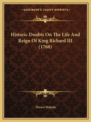 Historische Zweifel über das Leben und die Herrschaft von König Richard III (1768) - Historic Doubts On The Life And Reign Of King Richard III (1768)