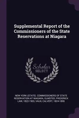 Ergänzender Bericht der Kommissare der staatlichen Reservate am Niagara (New York (State) Commissioners of State) - Supplemental Report of the Commissioners of the State Reservations at Niagara (New York (State) Commissioners of State)