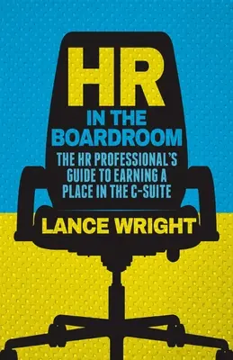 HR in der Vorstandsetage: Der Leitfaden für Personalverantwortliche, um sich einen Platz in der C-Suite zu verdienen - HR in the Boardroom: The HR Professional's Guide to Earning a Place in the C-Suite