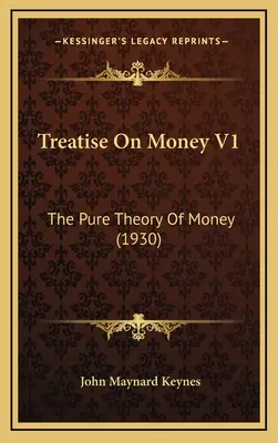 Abhandlung über Geld V1: Die reine Theorie des Geldes (1930) - Treatise On Money V1: The Pure Theory Of Money (1930)