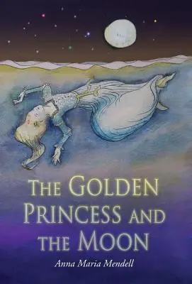 Die goldene Prinzessin und der Mond: Eine Nacherzählung des Märchens Dornröschen