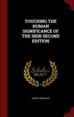 Die menschliche Bedeutung der Haut berühren, zweite Auflage - Touching the Human Significance of the Skin Second Edition