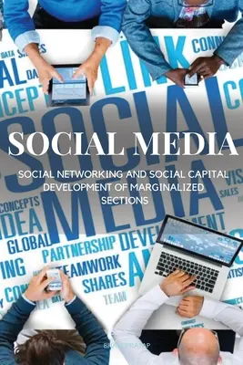 Soziale Medien, soziale Netzwerke und die Entwicklung des Sozialkapitals von marginalisierten Bevölkerungsgruppen - Social Media, Social Networking and Social Capital Development of Marginalized Sections