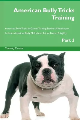 American Bully Tricks Training American Bully Tricks & Games Training Tracker & Workbook. Enthält: American Bully Multi-Level Tricks, Spiele & Agilität - American Bully Tricks Training American Bully Tricks & Games Training Tracker & Workbook. Includes: American Bully Multi-Level Tricks, Games & Agility