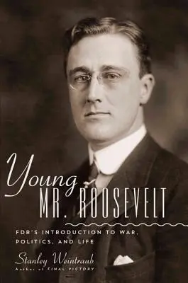 Der junge Mr. Roosevelt: Fdr's Introduction to War, Politics, and Life - Young Mr. Roosevelt: Fdr's Introduction to War, Politics, and Life