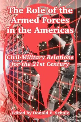 Die Rolle der Streitkräfte auf dem amerikanischen Kontinent: Zivil-militärische Beziehungen im 21. Jahrhundert - The Role of the Armed Forces in the Americas: Civil-Military Relations for the 21st Century