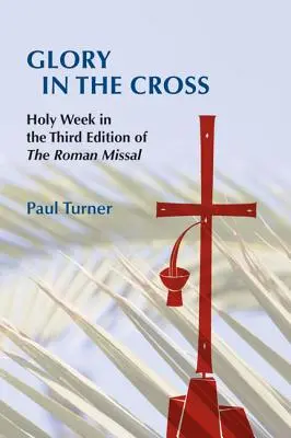 Herrlichkeit im Kreuz: Die Karwoche in der dritten Ausgabe des Römischen Messbuchs - Glory in the Cross: Holy Week in the Third Edition of the Roman Missal