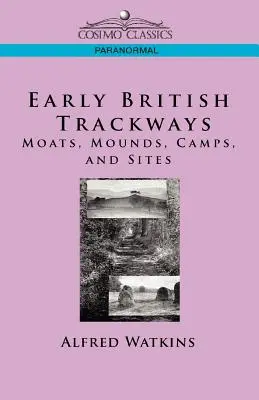 Early British Trackways: Gräben, Grabhügel, Lager und Stätten - Early British Trackways: Moats, Mounds, Camps and Sites