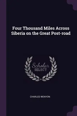 Vier Tausend Meilen durch Sibirien auf der großen Poststraße - Four Thousand Miles Across Siberia on the Great Post-road