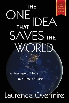 Die eine Idee, die die Welt rettet: Eine Botschaft der Hoffnung in einer Zeit der Krise - The One Idea That Saves The World: A Message of Hope in a Time of Crisis