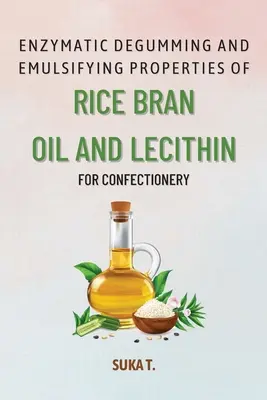 Enzymatische Entschleimung und emulgierende Eigenschaften von Reiskleieöl und Lecithin für Süßwaren - Enzymatic Degumming and Emulsifying Properties of Rice Bran Oil and Lecithin for Confectionery