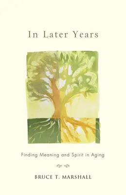 In späteren Jahren: Die Suche nach Sinn und Geist im Älterwerden - In Later Years: Finding Meaning and Spirit in Aging