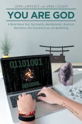 Du bist Gott: Ein Roman über Gott, Spiritualität, Manifestation, Quantenmechanik, das Unterbewusste und das Erwachen - You Are God: A Novel About God, Spirituality, Manifestation, Quantum Mechanics, the Subconscious, and Awakening