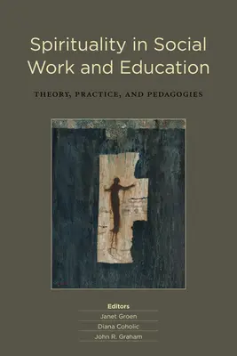 Spiritualität in der Sozialen Arbeit und Bildung: Theorie, Praxis und Pädagogik - Spirituality in Social Work and Education: Theory, Practice, and Pedagogies