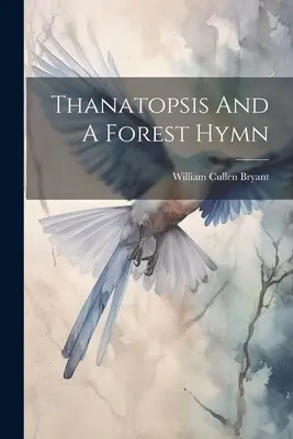 Thanatopsis und eine Waldhymne - Thanatopsis And A Forest Hymn