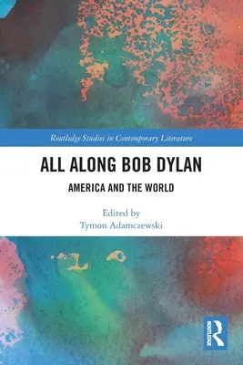 All Along Bob Dylan: Amerika und die Welt - All Along Bob Dylan: America and the World
