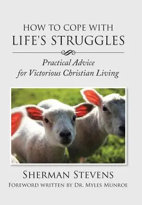 Wie man mit den Kämpfen des Lebens umgeht: Praktische Ratschläge für ein siegreiches christliches Leben - How to Cope with Life's Struggles: Practical Advice for Victorious Christian Living