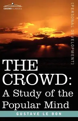 Die Volksmenge: Eine Studie über den Geist des Volkes - The Crowd: A Study of the Popular Mind