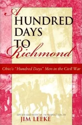 Hundert Tage bis Richmond: Ohio's Hundred Days Men im Bürgerkrieg - A Hundred Days to Richmond: Ohio's Hundred Days Men in the Civil War