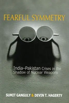 Furchterregende Symmetrie: Die indisch-pakistanischen Krisen im Schatten der Atomwaffen - Fearful Symmetry: India-Pakistan Crises in the Shadow of Nuclear Weapons