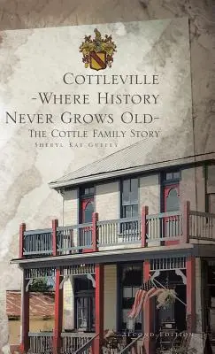 Cottleville: Wo Geschichte nie alt wird: Zweite Auflage - Cottleville: Where History Never Grows Old: Second Edition