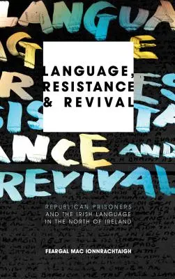Sprache, Widerstand und Wiederbelebung: Republikanische Gefangene und die irische Sprache im Norden Irlands - Language, Resistance and Revival: Republican Prisoners and the Irish Language in the North of Ireland