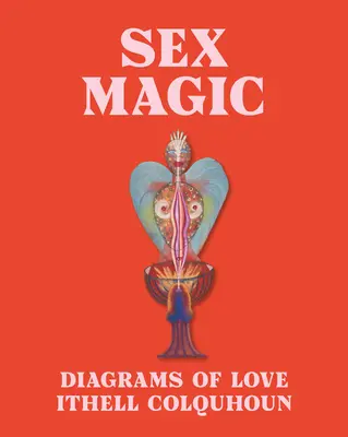 Sex Magic: Ithell Colquhouns Diagramme der Liebe - Sex Magic: Ithell Colquhoun's Diagrams of Love