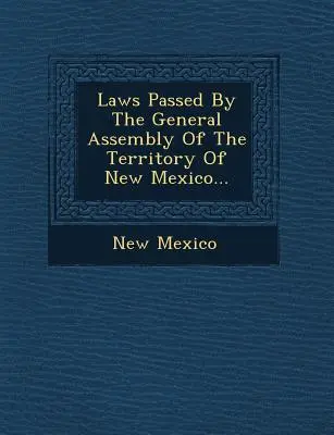 Von der Generalversammlung des Territoriums von New Mexico verabschiedete Gesetze... - Laws Passed by the General Assembly of the Territory of New Mexico...