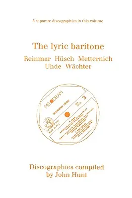 Der lyrische Bariton. 5 Diskographien. Hans Reinmar, Gerhard Hsch (Husch), Josef Metternich, Hermann Uhde, Eberhard Wchter (Wachter). [1997]. - The Lyric Baritone. 5 Discographies. Hans Reinmar, Gerhard Hsch (Husch), Josef Metternich, Hermann Uhde, Eberhard Wchter (Wachter). [1997].