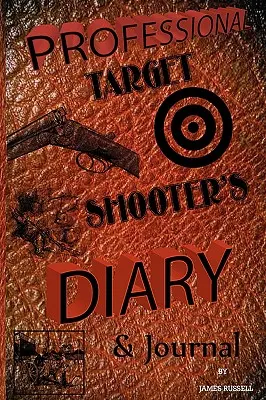 Tagebuch und Journal eines professionellen Scharfschützen - Professional Target Shooter's Diary & Journal