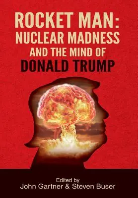 Raketenmann: Nuklearer Wahnsinn und der Verstand von Donald Trump - Rocket Man: Nuclear Madness and the Mind of Donald Trump