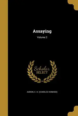 Prüfen; Band 2 (Aaron C. H. (Charles Howard)) - Assaying; Volume 2 (Aaron C. H. (Charles Howard))
