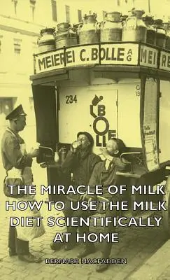 Das Wunder der Milch - Wie man die Milchdiät zu Hause wissenschaftlich anwendet - The Miracle of Milk - How to Use the Milk Diet Scientifically at Home