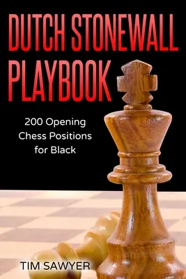 Holländisches Stonewall-Spielbuch: 200 Eröffnungsschachstellungen für Schwarz - Dutch Stonewall Playbook: 200 Opening Chess Positions for Black