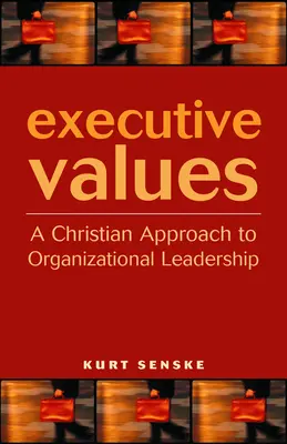 Werte für Führungskräfte: Eine christliche Herangehensweise an organisatorische Führung - Executive Values: A Christian Approach to Organizational Leadership