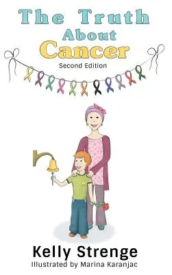 Die Wahrheit über Krebs, Zweite Auflage: Der Leitfaden für Kinder zum Verständnis von Krebs - The Truth About Cancer, Second Edition: A Child's Guide To Understanding Cancer
