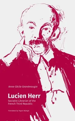 Lucien Herr: Sozialistischer Bibliothekar der Dritten Französischen Republik - Lucien Herr: Socialist Librarian of the French Third Republic