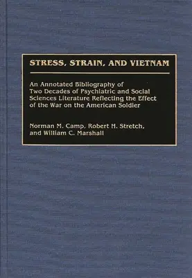 Stress, Anspannung und Vietnam: Eine kommentierte Bibliographie von zwei Jahrzehnten psychiatrischer und sozialwissenschaftlicher Literatur, die die Auswirkungen des Krieges reflektiert - Stress, Strain, and Vietnam: An Annotated Bibliography of Two Decades of Psychiatric and Social Sciences Literature Reflecting the Effect of the Wa