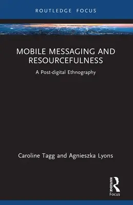 Mobiles Messaging und Ressourcenreichtum: Eine post-digitale Ethnographie - Mobile Messaging and Resourcefulness: A Post-digital Ethnography