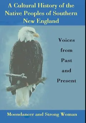 Eine Kulturgeschichte der Ureinwohner von Süd-Neuengland: Stimmen aus Vergangenheit und Gegenwart - A Cultural History of the Native Peoples of Southern New England: Voices from Past and Present