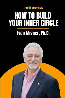 Wie Sie Ihren inneren Kreis aufbauen: Ivan Misner, Ph.D. - How to Build Your Inner Circle: Ivan Misner, Ph.D.