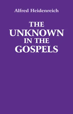 Das Unbekannte in den Evangelien - The Unknown in the Gospels