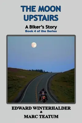 Der Mond im Obergeschoss: Die Geschichte eines Bikers (Buch 4 der Serie) - The Moon Upstairs: A Biker's Story (Book 4 of the Series)