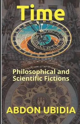 Die Zeit: Philosophische und wissenschaftliche Fiktionen - Time: Philosophical and Scientific Fictions