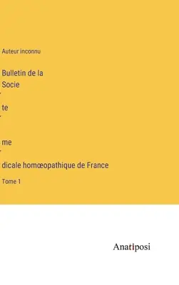 Bulletin de la Société médicale homoeopathique de France: Band 1 - Bulletin de la Société médicale homoeopathique de France: Tome 1