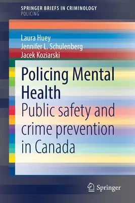 Polizeiarbeit im Bereich psychische Gesundheit: Öffentliche Sicherheit und Verbrechensprävention in Kanada - Policing Mental Health: Public Safety and Crime Prevention in Canada