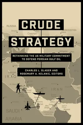 Rohöl-Strategie: Überdenken des militärischen Engagements der USA zur Verteidigung des Öls im Persischen Golf - Crude Strategy: Rethinking the US Military Commitment to Defend Persian Gulf Oil